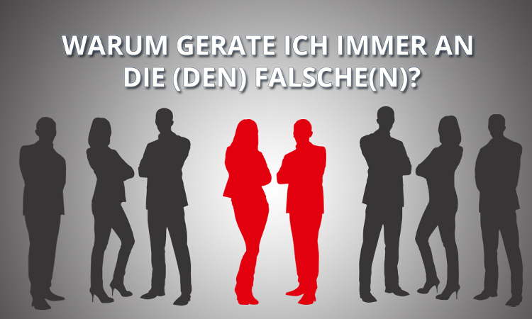 Du denkst du gerätst immer an den falschen Partner?