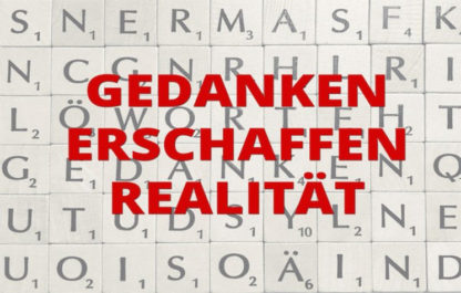 Deine Gedanken erschaffen auch Deine Realität